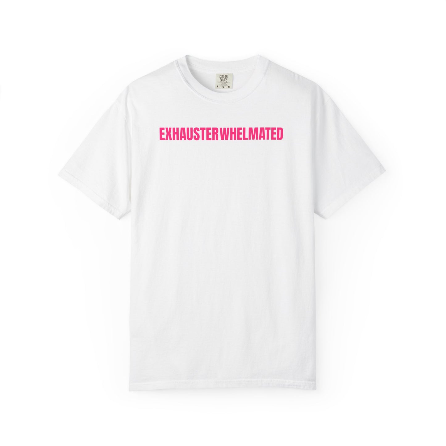 Exhausterwhelmated Life Basically Womens Comfort Colors 1717 Shirt