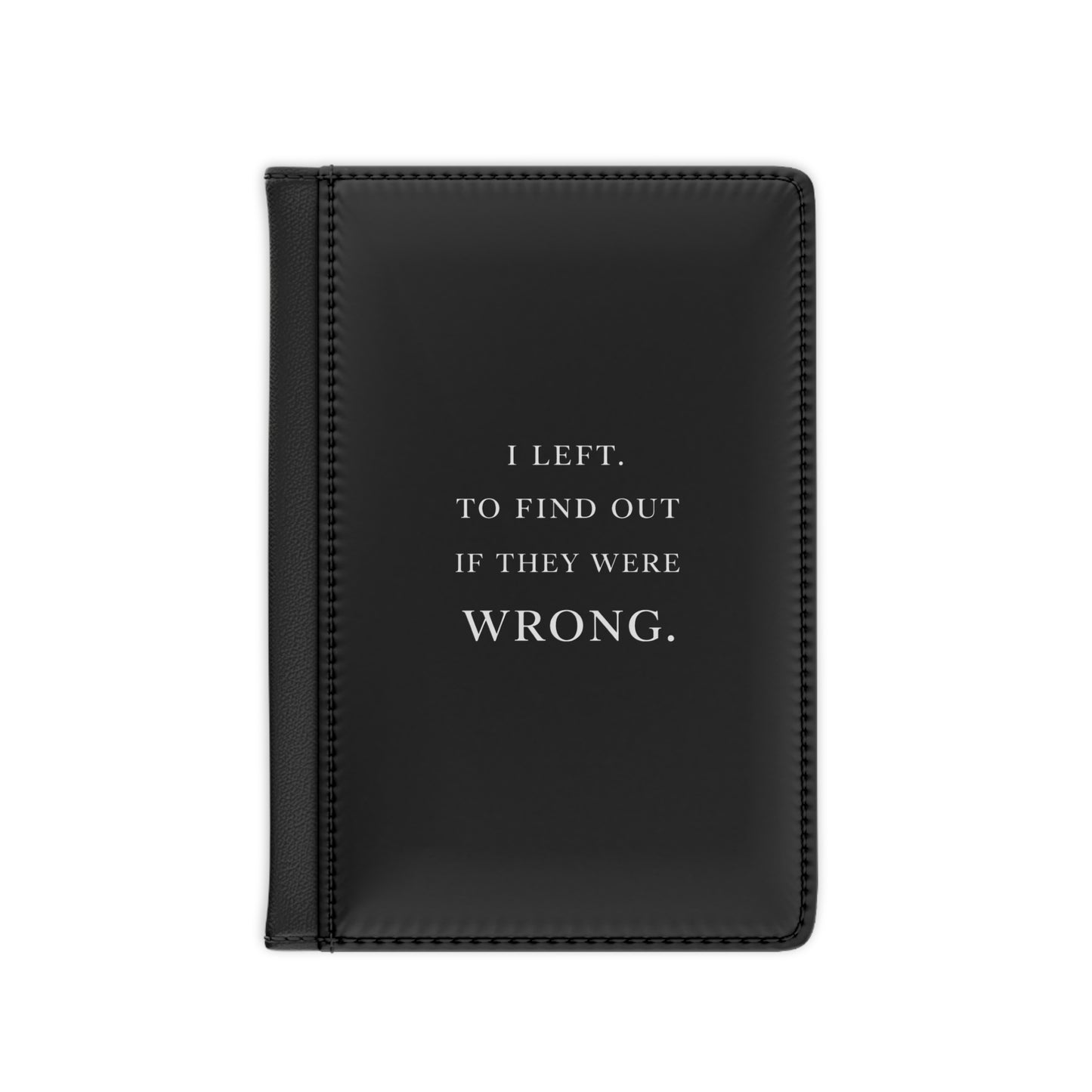 I Left To Find Out If They Were Wrong Passport Holder