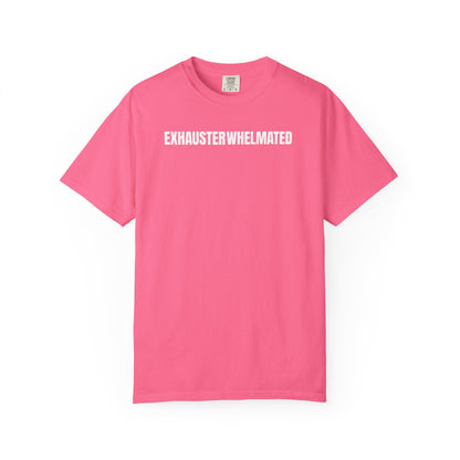 Exhausterwhelmated Life Basically Womens Comfort Colors 1717 Shirt