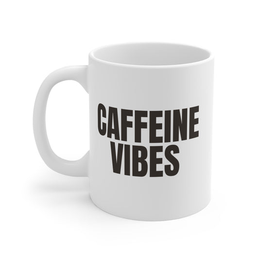 Caffeine Vibes Mug Coffee Quote White 11 oz Mug